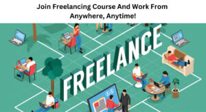 Join Freelancing Course And Work From Anywhere, Anytime