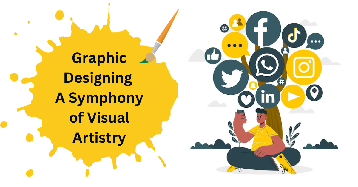 Graphic Designing A Symphony of Visual Artistry